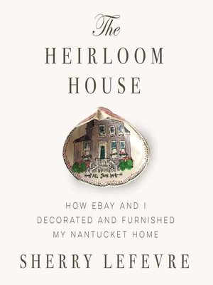 cover image of The Heirloom House: How eBay and I Decorated and Furnished My Nantucket Home